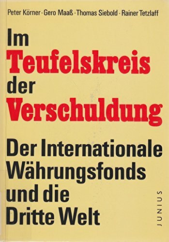 Im Teufelskreis der Verschuldung: Der Internationale Währungsfonds und die Dritte Welt