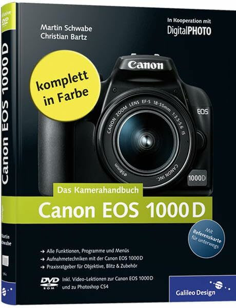 Canon EOS 1000D. Das Kamerahandbuch: Alle Funktionen, Programme und Menüs. Aufnahmetechniken mit der Canon EOS 1000D. Praxisratgeber für Objektive, ... In Koop. m. DigitalPHOTO (Galileo Design)