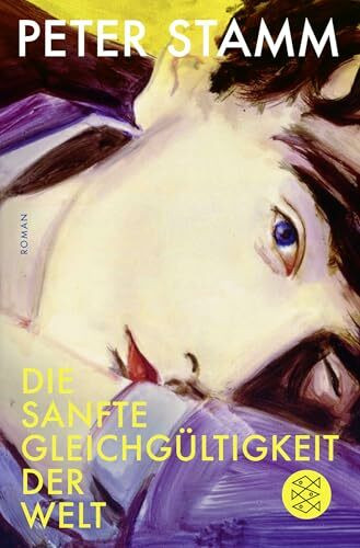 Die sanfte Gleichgültigkeit der Welt: Roman