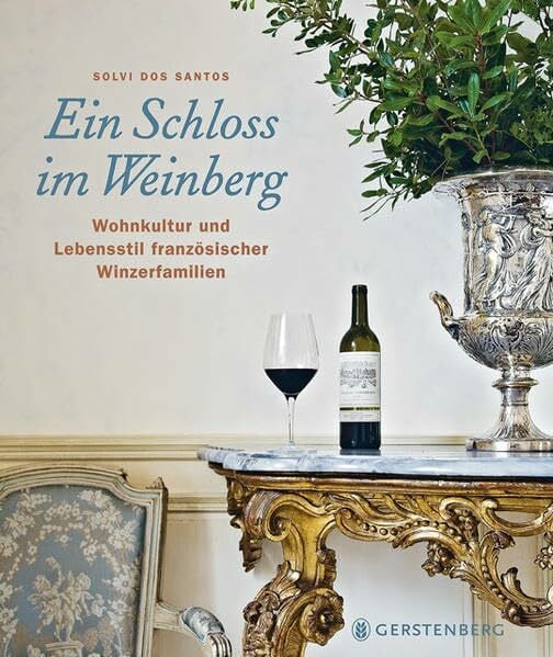 Ein Schloss im Weinberg: Wohnkultur und Lebensstil französischer Winzerfamilien