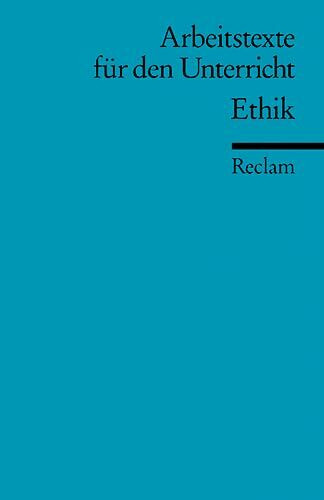 Ethik: (Arbeitstexte für den Unterricht) (Reclams Universal-Bibliothek)