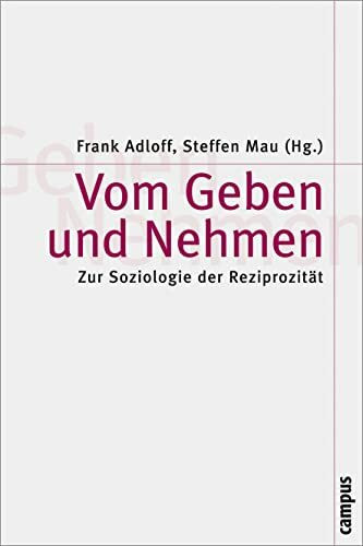 Vom Geben und Nehmen: Zur Soziologie der Reziprozität (Theorie und Gesellschaft)