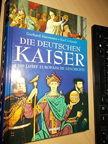 Die deutschen Kaiser - 1200 Jahre europäische Geschichte