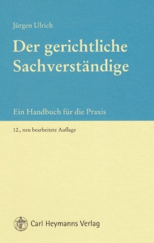 Der gerichtliche Sachverständige: Ein Handbuch für die Praxis Der gerichtliche Sachverständige: Ein Handbuch für die Praxis
