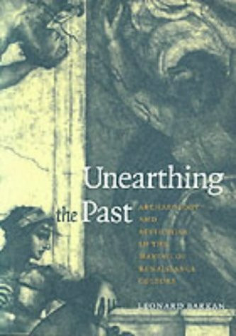 Unearthing the Past: Archaeology and Aesthetics in the Making of Renaissance Culture