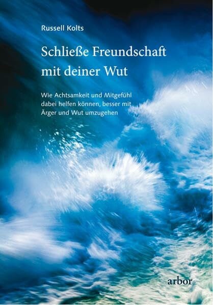 Schließe Freundschaft mit deiner Wut: Wie Achtsamkeit und Mitgefühl dabei helfen können, besser mit Ärger und Wut umzugehen