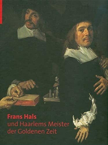 Frans Hals und die Haarlemer Meister der Goldenen Zeit: Katalogbuch zur Ausstellung in München, 13.02.2009-07.06.2009, Kunsthale der Hypo-Kulturstiftung