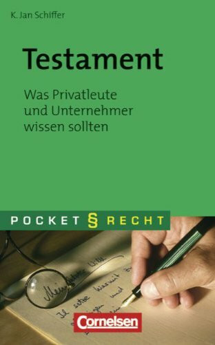 Pocket Recht: Testament: Was Privatleute und Unternehmer wissen sollten