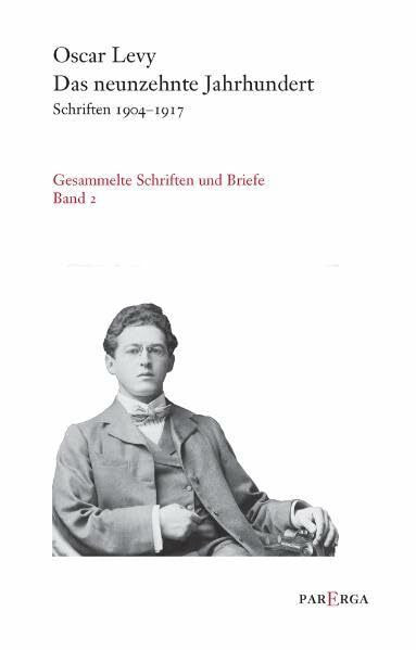 Das neunzehnte Jahrhundert: Schriften 1904-1917 (Oscar Levy. Gesammelte Schriften und Briefe)
