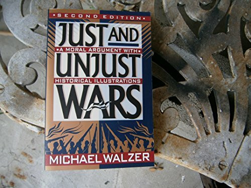 Just And Unjust Wars: Incorporating The Lessons Of Operation Desert Storm: A Moral Argument with Historical Illustrations