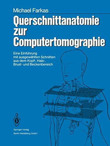 Querschnittanatomie zur Computertomographie: Eine Einführung mit ausgewählten Schnitten aus dem Kopf-, Hals-, Brust- und Beckenbereich. Ein Lernprogramm (German Edition)