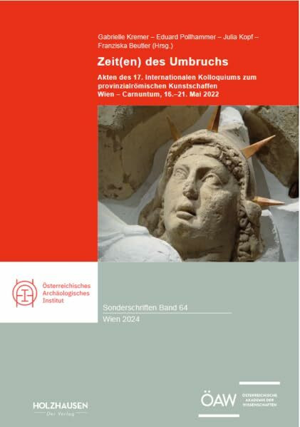 Zeit(en) des Umbruchs: Akten des 17. Internationalen Kolloquiums zum provinzialrömischen Kunstschaffen. Wien - Carnuntum, 16.-17. Mai 2022 ... Archäologischen Institutes in Wien)