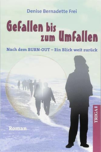 Gefallen bis zum Umfallen: Nach dem Burn-Out – Ein Blick weit zurück
