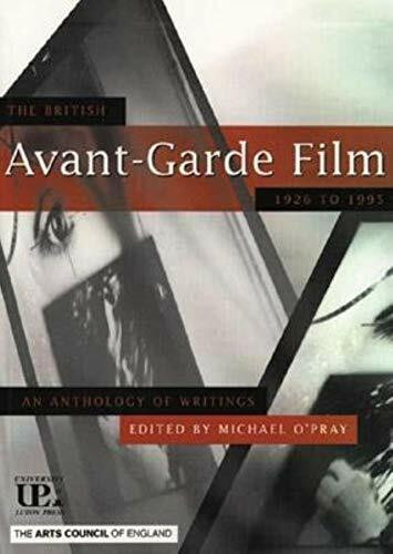 The British Avant-Garde Film 1926 to 1995: An Anthology of Writings: 1926-95 - An Anthology of Writings (Arts Council Arts & Media S.)