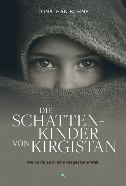 Die Schattenkinder von Kirgistan: Meine Reise in eine vergessene Welt