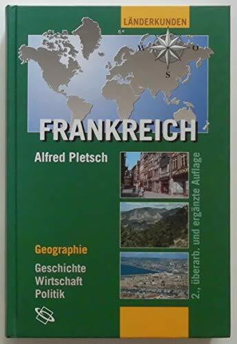 Frankreich: Geographie - Geschichte - Wirtschaft - Politik (Länderkunden)