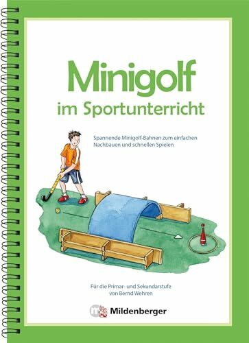 Minigolf im Sportunterricht. Spannende Minigolf-Bahnen zum einfachen Nachbauen und schnellen Spielen - für die Primar- und Sekundarstufe Minigolf im Sportunterricht. Spannende Minigolf-Bahnen zum einfachen Nachbauen und schnellen Spielen - für die Primar- und Sekundarstufe