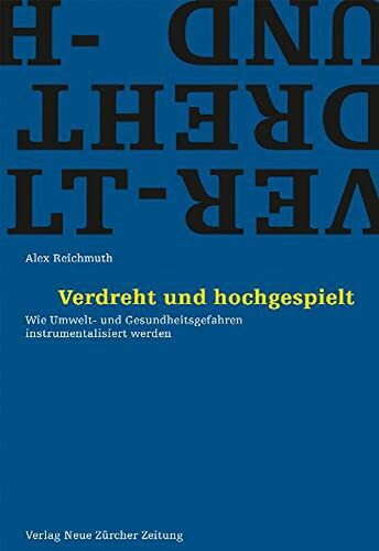 Verdreht und hochgespielt: Wie Umwelt- und Gesundheitsgefahren instrumentalisiert werden