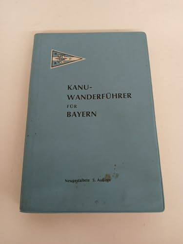 Bayerischer Kanu - Verband e. V. Kanu-Wanderführer Für Bayern