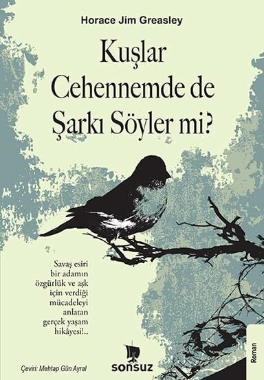 KUŞLAR CEHENNEMDE DE ŞARKI SÖYLER Mİ KUŞLAR CEHENNEMDE DE ŞARKI SÖYLER Mİ