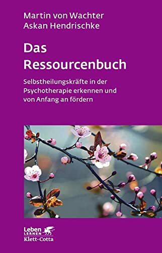 Das Ressourcenbuch (Leben Lernen, Bd. 289): Selbstheilungskräfte in der Psychotherapie erkenne...