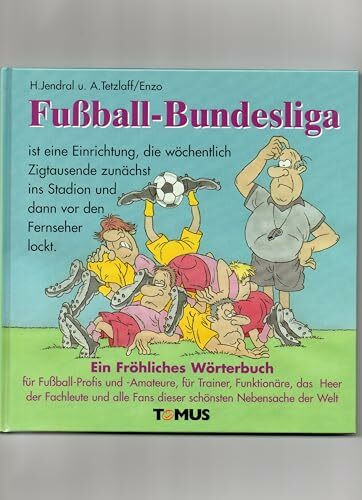 Fussball-Bundesliga: Ein fröhliches Wörterbuch für Fußballprofis und Fußballamateure, für Trainer, Funktionäre, das große Heer der Fachleute und alle Fans dieser schönsten Nebensache der Welt