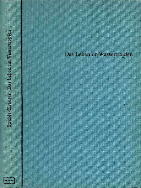 Das Leben im Wassertropfen. Mikroflora und Mikrofauna des Süßwassers. Ein Bestimmungsbuch