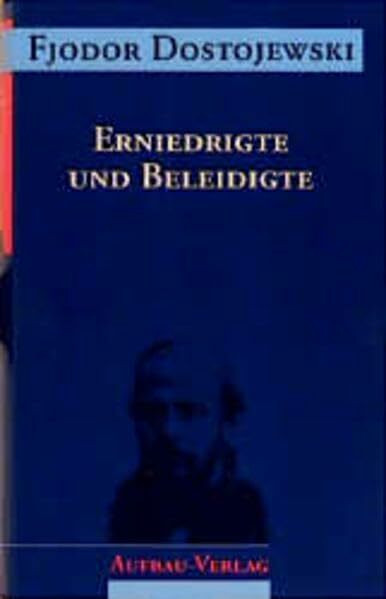 Sämtliche Romane und Erzählungen, 13 Bde., Erniedrigte und Beleidigte: Roman in vier Teilen mit einem Epilog (Dostojewski Sämtliche Romane und Erzählungen, Band 5)