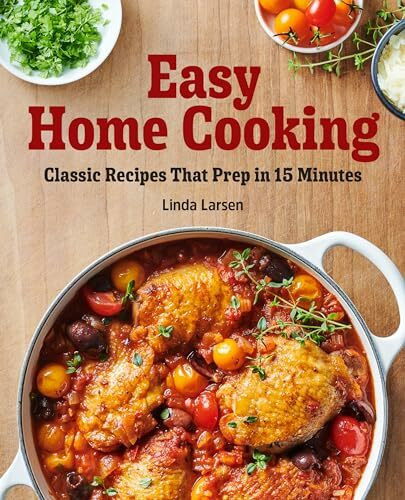 Easy Home Cooking: Classic Recipes That Prep in 15 Minutes