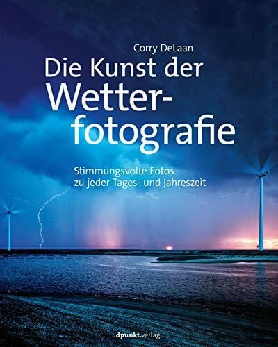 Die Kunst der Wetterfotografie: Stimmungsvolle Fotos zu jeder Tages- und Jahreszeit