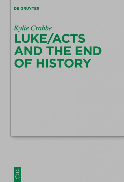 Luke/Acts and the End of History (Beihefte zur Zeitschrift für die neutestamentliche Wissenschaft, 238)