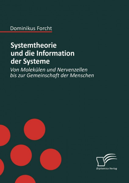 Systemtheorie und die Information der Systeme. Von Molekülen und Nervenzellen bis zur Gemeinschaft der Menschen