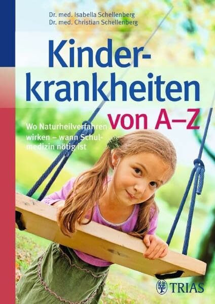 Kinderkrankheiten von A-Z: Wo Naturheilverfahren wirken - wann Schulmedizin nötig ist