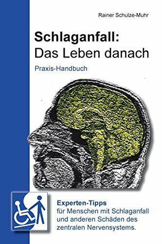 Schlaganfall: Das Leben danach: Experten-Tipps für Menschen mit Schlaganfall und anderen Schäden des zentralen Nervensystems.