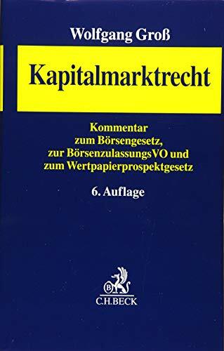 Kapitalmarktrecht: Kommentar zum Börsengesetz, zur Börsenzulassungs-Verordnung und zum Wertpapierprospektgesetz Kapitalmarktrecht: Kommentar zum Börsengesetz, zur Börsenzulassungs-Verordnung und zum Wertpapierprospektgesetz