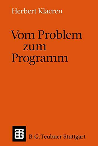 Vom Problem zum Programm: Eine Einführung in die Informatik (Leitfäden und Monographien der Informatik)