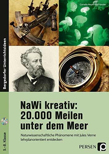 NaWi kreativ: 20.000 Meilen unter dem Meer: Naturwissenschaftliche Phänomene mit Jules Verne lehrplanorientiert entdecken (5. bis 8. Klasse)