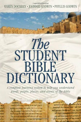 The Student Bible Dictionary: A Complete Learning System to Help You Understand Words, People, Places, and Events of the Bible