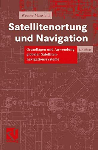 Satellitenortung und Navigation: Grundlagen und Anwendung globaler Satellitennavigationssysteme