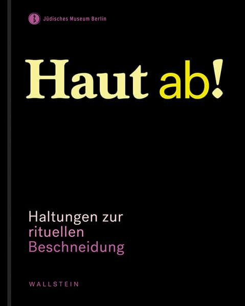 Haut ab!: Haltungen zur rituellen Beschneidung