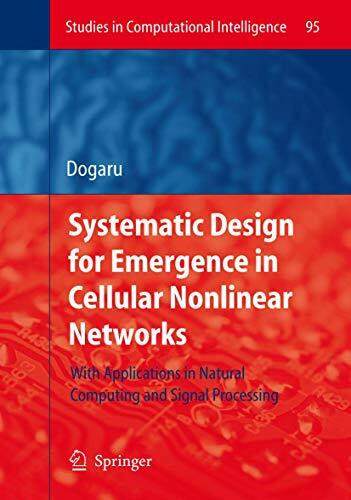 Systematic Design for Emergence in Cellular Nonlinear Networks: With Applications in Natural Computing and Signal Processing- (Studies in Computational Intelligence, 95, Band 95)