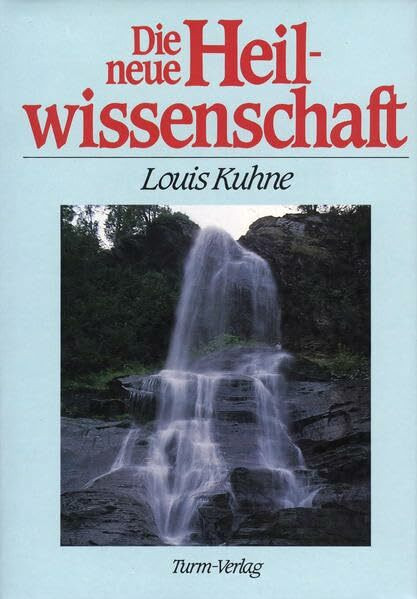 Die neue Heilwissenschaft: Ein Lehrbuch und Ratgeber für Gesunde und Kranke