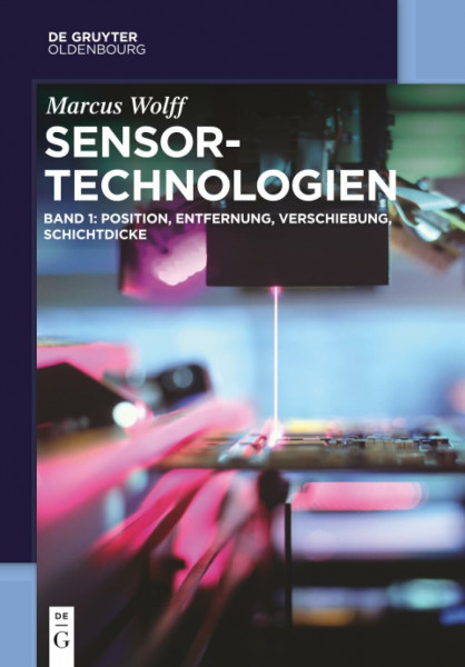 Sensor-Technologien: Band 1: Position, Entfernung, Verschiebung, Schichtdicke (De Gruyter Studium)