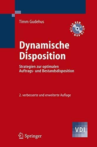 Dynamische Disposition: Strategien zur optimalen Auftrags- und Bestandsdisposition (VDI-Buch)