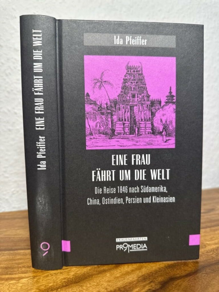 Eine Frau fährt um die Welt: Die Reise 1846 nach Südamerika, China, Ostindien, Persien und Kleinasien (Edition Frauenfahrten)