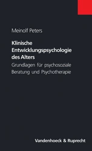 Klinische Entwicklungspsychologie des Alters: Grundlagen für psychosoziale Beratung und Psychotherapie (Top Ten)