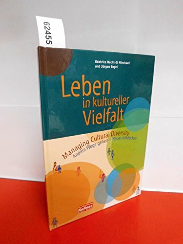 Leben in kultureller Vielfalt: Managing Cultural Diversity. Andere Wege gehen - Neues entdecken