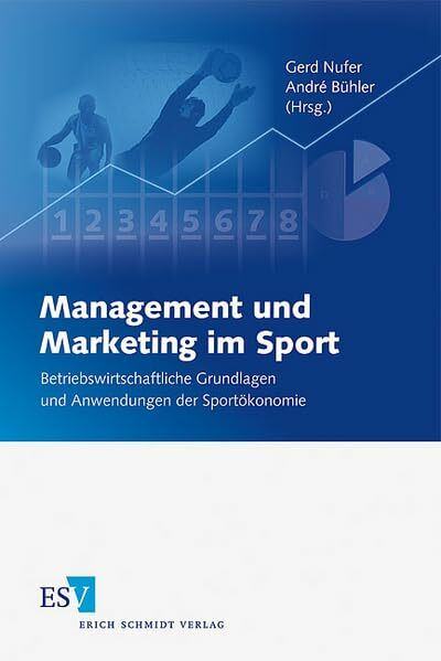 Management und Marketing im Sport: Betriebswirtschaftliche Grundlagen und Anwendungen der Sportökonomie