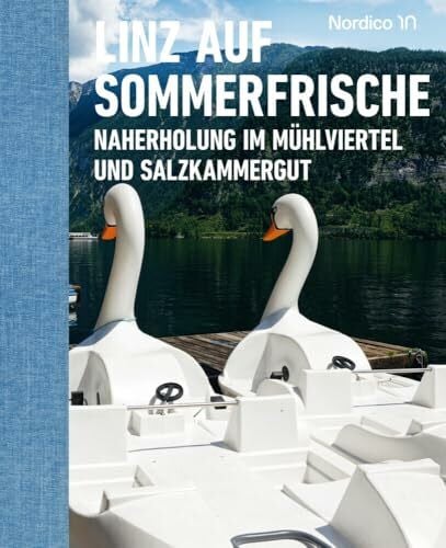 Linz auf Sommerfrische: Naherholung im Mühlviertel und Salzkammergut. Landlust auf oberösterreichisch