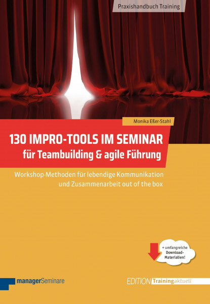 130 Impro-Tools im Seminar für Teambuilding & agile Führung: Workshop-Methoden für lebendige Kommunikation und Zusammenarbeit out of the box (Edition Training aktuell)